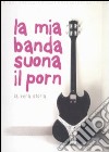 La mia banda suona il porn. La vera storia libro