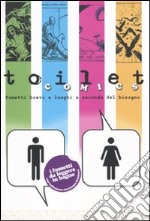 Toilet comics. Fumetti brevi e lunghi a seconda del bisogno libro