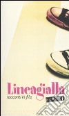 Lineagialla. Racconti in fila. Vol. 1 libro