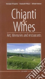 Chianti & Wines. Art, itineraries and restaurants. Ediz. italiana e inglese