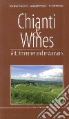 Chianti & Wines. Art, itineraries and restaurants. Ediz. italiana e inglese libro