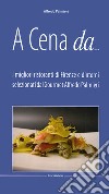 A cena da... I migliori ristoranti di Firenze e dintorni selezionati dal gourmet Alfredo Pamieri libro