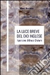 La luce breve del dio inglese. Il pensiero di Bruce Chatwin libro