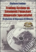 Trading system su strumenti finanziari altamente speculativi. Con DVD libro