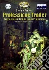 Professione trader. Trasformare il trading in una professione libro