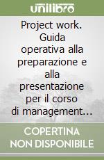 Project work. Guida operativa alla preparazione e alla presentazione per il corso di management sportivo libro