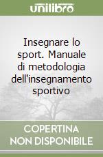 Insegnare lo sport. Manuale di metodologia dell'insegnamento sportivo libro