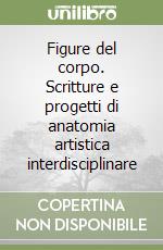 Figure del corpo. Scritture e progetti di anatomia artistica interdisciplinare