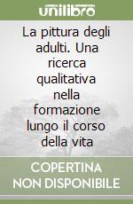 La pittura degli adulti. Una ricerca qualitativa nella formazione lungo il corso della vita