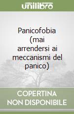 Panicofobia (mai arrendersi ai meccanismi del panico) libro