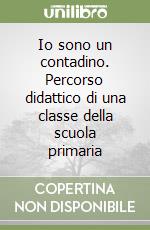 Io sono un contadino. Percorso didattico di una classe della scuola primaria