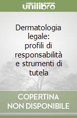 Dermatologia legale: profili di responsabilità e strumenti di tutela libro