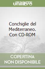 Conchiglie del Mediterraneo. Con CD-ROM