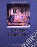 Il tempo e l'emozione. Ediz. italiana, inglese e francese libro