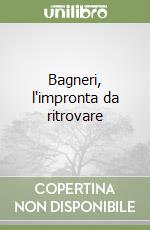 Bagneri, l'impronta da ritrovare libro