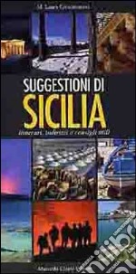 Suggestioni di Sicilia. Itinerari, indirizzi e consigli utili. Ediz. multilingue