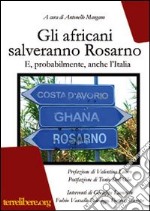 Gli africani salveranno Rosarno. E, probabilmente, anche l'Italia libro