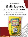 Sì alla lupara, no al cous cous. Mentre la Lega vietava il kebab, la 'ndrangheta si mangiava la Padania libro