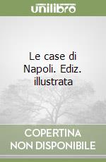 Le case di Napoli. Ediz. illustrata libro