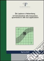 Da Laplace a Heisenberg. Un'introduzione alla meccanica quantistica e alle sue applicazioni libro