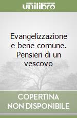 Evangelizzazione e bene comune. Pensieri di un vescovo libro