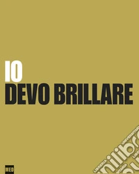 Io devo brillare. Ediz. illustrata
