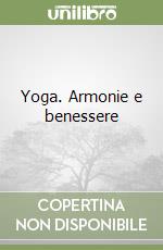 Yoga. Armonie e benessere