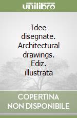 Idee disegnate. Architectural drawings. Ediz. illustrata libro