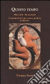 Questo tempo. Maschile, femminile. Frammenti di una ricerca poetica 2000-2011 libro