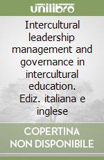 Intercultural leadership management and governance in intercultural education. Ediz. italiana e inglese libro