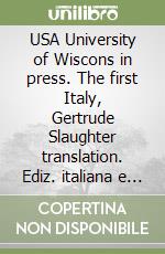 USA University of Wiscons in press. The first Italy, Gertrude Slaughter translation. Ediz. italiana e inglese libro