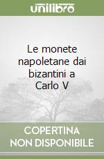 Le monete napoletane dai bizantini a Carlo V libro