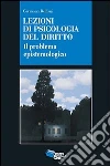 Lezioni di psicologia del diritto. Il problema epistemologico libro