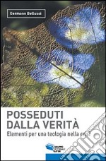 Posseduti dalla verità. Elementi per una teologia nella crisi libro