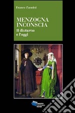 Menzogna inconscia. Il diuturno e l'oggi libro