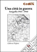 Una città in guerra. Senigallia 1943-1944 libro