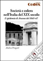 Società e colera nell'Italia del XIX secolo. L'epidemia di Ancona del 1865-67 libro