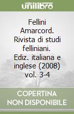 Fellini Amarcord. Rivista di studi felliniani. Ediz. italiana e inglese (2008) vol. 3-4 libro