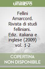 Fellini Amarcord. Rivista di studi felliniani. Ediz. italiana e inglese (2009) vol. 1-2 libro