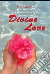 Divine love. Esperienze con Shrii Shrii Anandamurti libro