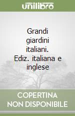 Grandi giardini italiani. Ediz. italiana e inglese libro