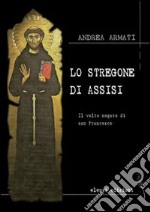 Lo stregone di Assisi. Il volto negato di san Francesco libro