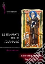 Le stimmate dello sciamano. Il mito di san Francesco tra sangue e magia libro