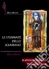 Le stimmate dello sciamano. Il mito di san Francesco tra sangue e magia libro