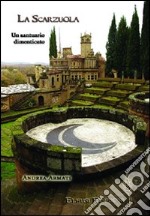 La Scarzuola. Un santuario dimenticato. Ediz. illustrata libro