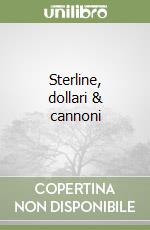 Sterline, dollari & cannoni libro