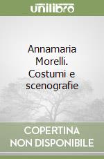 Annamaria Morelli. Costumi e scenografie