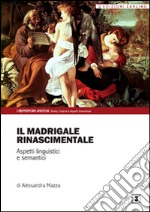 Il madrigale rinascimentale. Aspetti linguistici e semantici libro