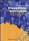 Prevedibile e inevitabile. La crisi dell'interventismo. Le cause del disastro e i rimedi possibili libro di Carbone Francesco