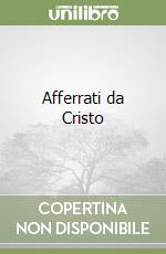 Afferrati da Cristo